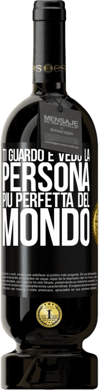 49,95 € Spedizione Gratuita | Vino rosso Edizione Premium MBS® Riserva Ti guardo e vedo la persona più perfetta del mondo Etichetta Nera. Etichetta personalizzabile Riserva 12 Mesi Raccogliere 2016 Tempranillo