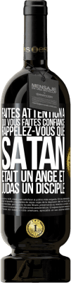 49,95 € Envoi gratuit | Vin rouge Édition Premium MBS® Réserve Faites attention à qui vous faites confiance. Rappelez-vous que Satan était un ange et Judas un disciple Étiquette Noire. Étiquette personnalisable Réserve 12 Mois Récolte 2014 Tempranillo