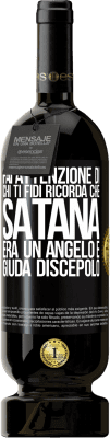 49,95 € Spedizione Gratuita | Vino rosso Edizione Premium MBS® Riserva Fai attenzione di chi ti fidi. Ricorda che Satana era un angelo e Giuda discepolo Etichetta Nera. Etichetta personalizzabile Riserva 12 Mesi Raccogliere 2014 Tempranillo