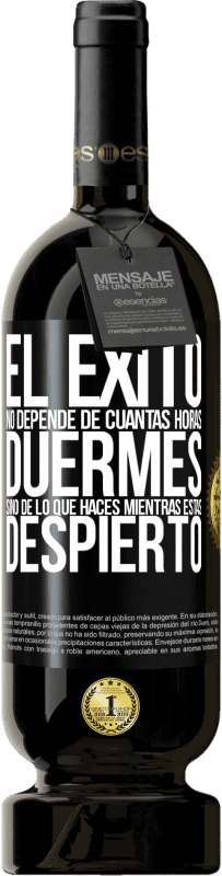 49,95 € Envío gratis | Vino Tinto Edición Premium MBS® Reserva El éxito no depende de cuantas horas duermes, sino de lo que haces mientras estás despierto Etiqueta Negra. Etiqueta personalizable Reserva 12 Meses Cosecha 2015 Tempranillo