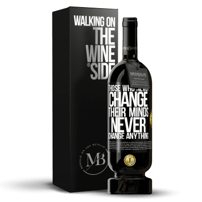 «Those who never change their minds, never change anything» Premium Edition MBS® Reserve