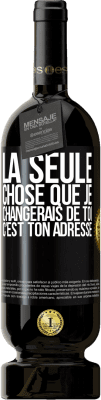 49,95 € Envoi gratuit | Vin rouge Édition Premium MBS® Réserve La seule chose que je changerais de toi c'est ton adresse Étiquette Noire. Étiquette personnalisable Réserve 12 Mois Récolte 2014 Tempranillo