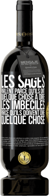 49,95 € Envoi gratuit | Vin rouge Édition Premium MBS® Réserve Les sages parlent parce qu'ils ont quelque chose à dire, les imbéciles parce qu'ils doivent dire quelque chose Étiquette Noire. Étiquette personnalisable Réserve 12 Mois Récolte 2014 Tempranillo