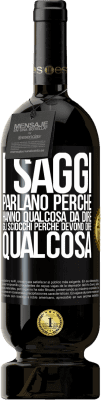 49,95 € Spedizione Gratuita | Vino rosso Edizione Premium MBS® Riserva I saggi parlano perché hanno qualcosa da dire gli sciocchi perché devono dire qualcosa Etichetta Nera. Etichetta personalizzabile Riserva 12 Mesi Raccogliere 2014 Tempranillo