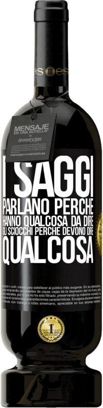 49,95 € Spedizione Gratuita | Vino rosso Edizione Premium MBS® Riserva I saggi parlano perché hanno qualcosa da dire gli sciocchi perché devono dire qualcosa Etichetta Nera. Etichetta personalizzabile Riserva 12 Mesi Raccogliere 2015 Tempranillo