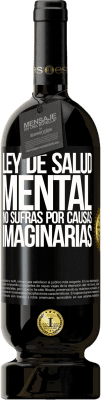 49,95 € Envío gratis | Vino Tinto Edición Premium MBS® Reserva Ley de salud mental: No sufras por causas imaginarias Etiqueta Negra. Etiqueta personalizable Reserva 12 Meses Cosecha 2014 Tempranillo