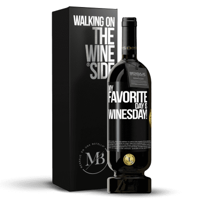 «My favorite day is winesday!» Premium Ausgabe MBS® Reserve