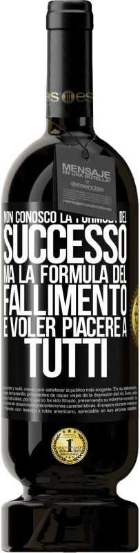 49,95 € Spedizione Gratuita | Vino rosso Edizione Premium MBS® Riserva Non conosco la formula del successo, ma la formula del fallimento è voler piacere a tutti Etichetta Nera. Etichetta personalizzabile Riserva 12 Mesi Raccogliere 2016 Tempranillo