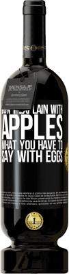 49,95 € Free Shipping | Red Wine Premium Edition MBS® Reserve Don't explain with apples what you have to say with eggs Black Label. Customizable label Reserve 12 Months Harvest 2015 Tempranillo