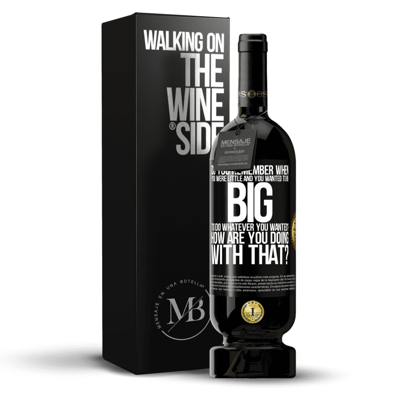 49,95 € Free Shipping | Red Wine Premium Edition MBS® Reserve do you remember when you were little and you wanted to be big to do whatever you wanted? How are you doing with that? Black Label. Customizable label Reserve 12 Months Harvest 2014 Tempranillo