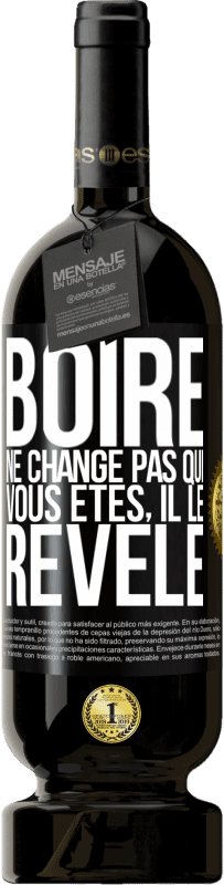 49,95 € Envoi gratuit | Vin rouge Édition Premium MBS® Réserve Boire ne change pas qui vous êtes, il le révèle Étiquette Noire. Étiquette personnalisable Réserve 12 Mois Récolte 2015 Tempranillo