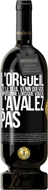 49,95 € Envoi gratuit | Vin rouge Édition Premium MBS® Réserve L'orgueil est le seul venin qui vous empoisonne lorsque vous ne l'avalez pas Étiquette Noire. Étiquette personnalisable Réserve 12 Mois Récolte 2015 Tempranillo