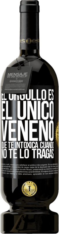 49,95 € Envío gratis | Vino Tinto Edición Premium MBS® Reserva El orgullo es el único veneno que te intoxica cuando no te lo tragas Etiqueta Negra. Etiqueta personalizable Reserva 12 Meses Cosecha 2015 Tempranillo