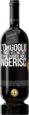 49,95 € Spedizione Gratuita | Vino rosso Edizione Premium MBS® Riserva L'orgoglio è l'unico veleno che ti inebria quando non lo ingerisci Etichetta Nera. Etichetta personalizzabile Riserva 12 Mesi Raccogliere 2014 Tempranillo