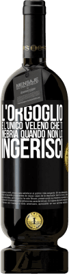 49,95 € Spedizione Gratuita | Vino rosso Edizione Premium MBS® Riserva L'orgoglio è l'unico veleno che ti inebria quando non lo ingerisci Etichetta Nera. Etichetta personalizzabile Riserva 12 Mesi Raccogliere 2016 Tempranillo