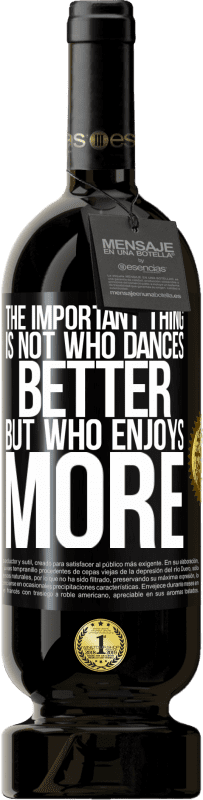 49,95 € Free Shipping | Red Wine Premium Edition MBS® Reserve The important thing is not who dances better, but who enjoys more Black Label. Customizable label Reserve 12 Months Harvest 2016 Tempranillo