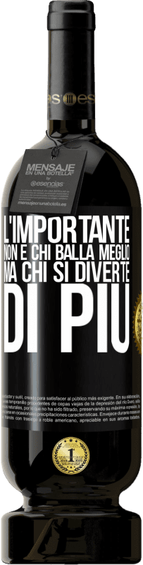 49,95 € Spedizione Gratuita | Vino rosso Edizione Premium MBS® Riserva L'importante non è chi balla meglio, ma chi si diverte di più Etichetta Nera. Etichetta personalizzabile Riserva 12 Mesi Raccogliere 2016 Tempranillo