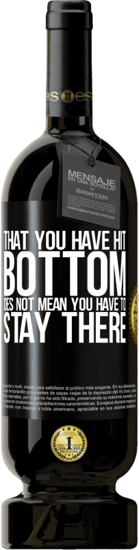 49,95 € 送料無料 | 赤ワイン プレミアム版 MBS® 予約する あなたが底を打ったということは、そこにとどまらなければならないという意味ではありません ブラックラベル. カスタマイズ可能なラベル 予約する 12 月 収穫 2016 Tempranillo