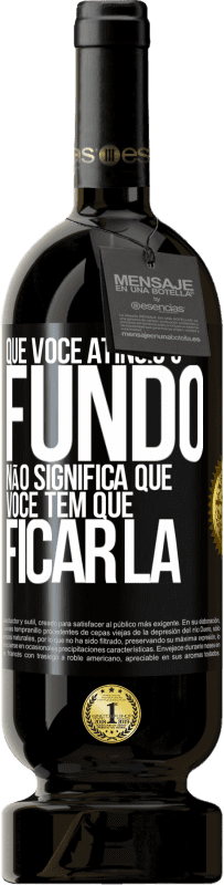 49,95 € Envio grátis | Vinho tinto Edição Premium MBS® Reserva Que você atingiu o fundo não significa que você tem que ficar lá Etiqueta Preta. Etiqueta personalizável Reserva 12 Meses Colheita 2016 Tempranillo