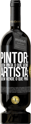 49,95 € Envio grátis | Vinho tinto Edição Premium MBS® Reserva Pintor: quem pinta o que vende. Artista: quem vende o que pinta Etiqueta Preta. Etiqueta personalizável Reserva 12 Meses Colheita 2014 Tempranillo