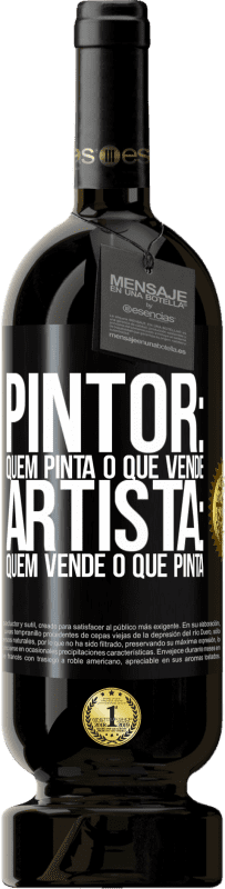49,95 € Envio grátis | Vinho tinto Edição Premium MBS® Reserva Pintor: quem pinta o que vende. Artista: quem vende o que pinta Etiqueta Preta. Etiqueta personalizável Reserva 12 Meses Colheita 2016 Tempranillo