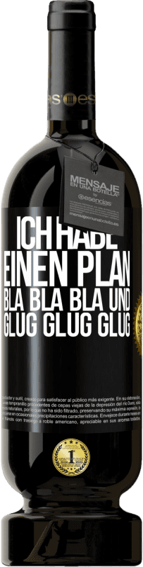 49,95 € Kostenloser Versand | Rotwein Premium Ausgabe MBS® Reserve Ich habe einen plan: Bla Bla Bla und Glug Glug Glug Schwarzes Etikett. Anpassbares Etikett Reserve 12 Monate Ernte 2014 Tempranillo
