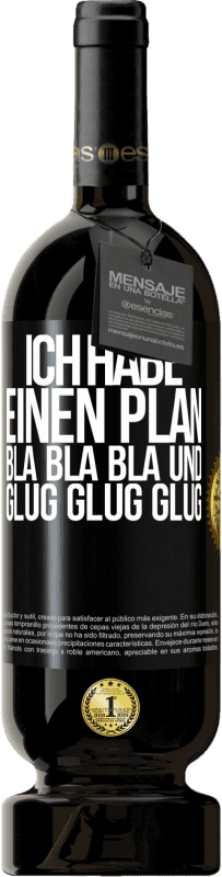 49,95 € Kostenloser Versand | Rotwein Premium Ausgabe MBS® Reserve Ich habe einen plan: Bla Bla Bla und Glug Glug Glug Schwarzes Etikett. Anpassbares Etikett Reserve 12 Monate Ernte 2016 Tempranillo