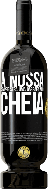 49,95 € Envio grátis | Vinho tinto Edição Premium MBS® Reserva A nossa sempre será uma garrafa meio cheia Etiqueta Preta. Etiqueta personalizável Reserva 12 Meses Colheita 2016 Tempranillo