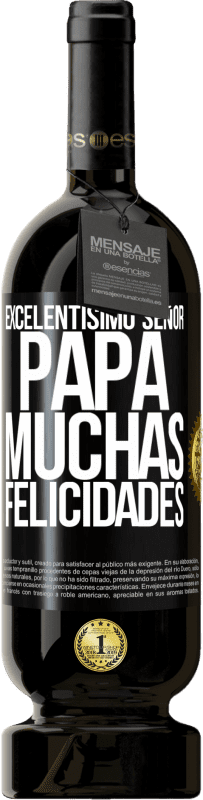 49,95 € Envío gratis | Vino Tinto Edición Premium MBS® Reserva Excelentísimo señor papá. Muchas felicidades Etiqueta Negra. Etiqueta personalizable Reserva 12 Meses Cosecha 2015 Tempranillo