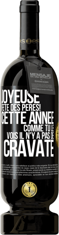 49,95 € Envoi gratuit | Vin rouge Édition Premium MBS® Réserve Joyeuse fête des Pères! Cette année comme tu le vois il n'y a pas de cravate Étiquette Noire. Étiquette personnalisable Réserve 12 Mois Récolte 2015 Tempranillo