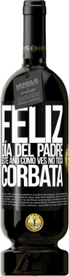 49,95 € Envío gratis | Vino Tinto Edición Premium MBS® Reserva Feliz día del padre! Este año, como ves, no toca corbata Etiqueta Negra. Etiqueta personalizable Reserva 12 Meses Cosecha 2016 Tempranillo
