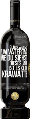 49,95 € Kostenloser Versand | Rotwein Premium Ausgabe MBS® Reserve Glückwunsch zum Vatertag! Wie du siehst, dieses Jahr ist es keine Krawatte Schwarzes Etikett. Anpassbares Etikett Reserve 12 Monate Ernte 2014 Tempranillo