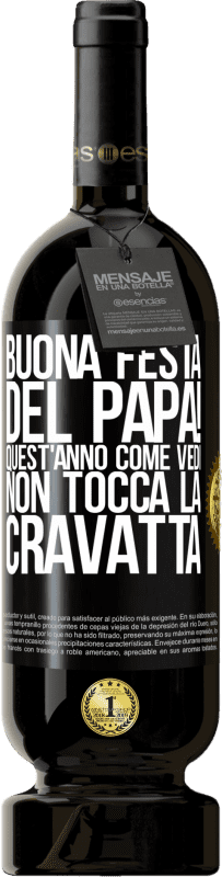 49,95 € Spedizione Gratuita | Vino rosso Edizione Premium MBS® Riserva Buona festa del papà! Quest'anno, come vedi, non tocca la cravatta Etichetta Nera. Etichetta personalizzabile Riserva 12 Mesi Raccogliere 2015 Tempranillo