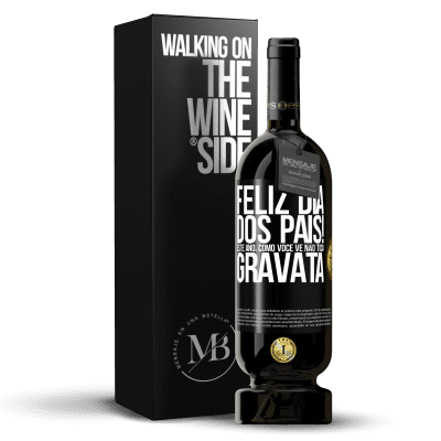 «Feliz Dia dos Pais! Este ano, como você vê, não toca gravata» Edição Premium MBS® Reserva