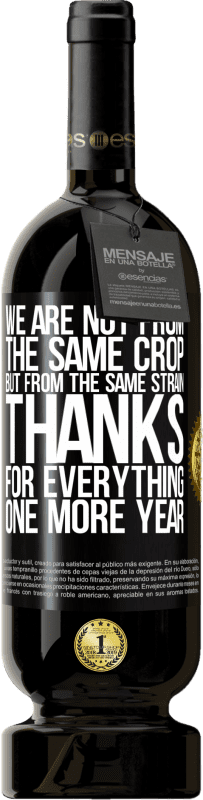 49,95 € Free Shipping | Red Wine Premium Edition MBS® Reserve We are not from the same crop, but from the same strain. Thanks for everything, one more year Black Label. Customizable label Reserve 12 Months Harvest 2016 Tempranillo