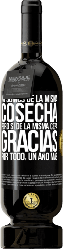 49,95 € Envío gratis | Vino Tinto Edición Premium MBS® Reserva No somos de la misma cosecha, pero sí de la misma cepa. Gracias por todo, un año más Etiqueta Negra. Etiqueta personalizable Reserva 12 Meses Cosecha 2016 Tempranillo