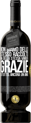 49,95 € Spedizione Gratuita | Vino rosso Edizione Premium MBS® Riserva Non siamo dello stesso raccolto, ma della stessa varietà. Grazie di tutto, ancora un anno Etichetta Nera. Etichetta personalizzabile Riserva 12 Mesi Raccogliere 2014 Tempranillo