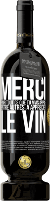 49,95 € Envoi gratuit | Vin rouge Édition Premium MBS® Réserve Merci pour tout ce que tu m'as appris entre autres, à apprécier le vin Étiquette Noire. Étiquette personnalisable Réserve 12 Mois Récolte 2015 Tempranillo