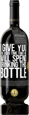 49,95 € 送料無料 | 赤ワイン プレミアム版 MBS® 予約する 私はあなたにこのボトルを飲んで過ごす良い時間を与えます ブラックラベル. カスタマイズ可能なラベル 予約する 12 月 収穫 2016 Tempranillo