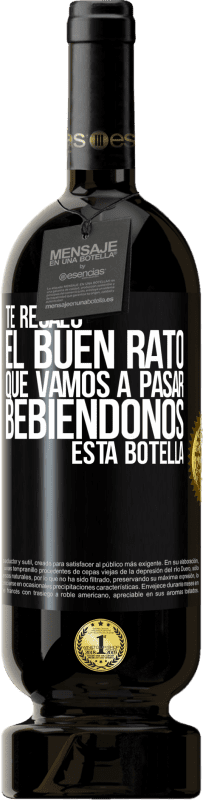 49,95 € Envío gratis | Vino Tinto Edición Premium MBS® Reserva Te regalo el buen rato que vamos a pasar bebiéndonos esta botella Etiqueta Negra. Etiqueta personalizable Reserva 12 Meses Cosecha 2015 Tempranillo