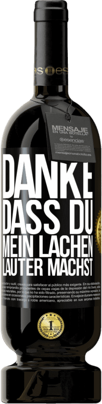 49,95 € Kostenloser Versand | Rotwein Premium Ausgabe MBS® Reserve Danke, dass du mein Lachen lauter machst, mein Lächeln strahlender und mein Leben besser Schwarzes Etikett. Anpassbares Etikett Reserve 12 Monate Ernte 2015 Tempranillo