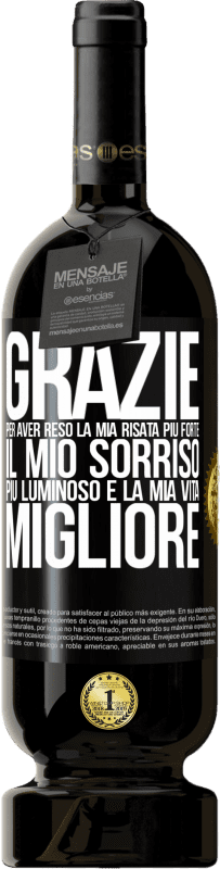 49,95 € Spedizione Gratuita | Vino rosso Edizione Premium MBS® Riserva Grazie per aver reso la mia risata più forte, il mio sorriso più luminoso e la mia vita migliore Etichetta Nera. Etichetta personalizzabile Riserva 12 Mesi Raccogliere 2015 Tempranillo