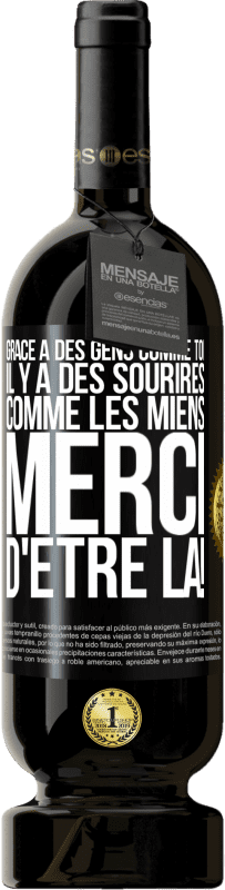 49,95 € Envoi gratuit | Vin rouge Édition Premium MBS® Réserve Grâce à des gens comme toi il y a des sourires comme les miens. Merci d'être là! Étiquette Noire. Étiquette personnalisable Réserve 12 Mois Récolte 2015 Tempranillo