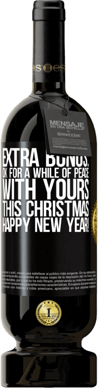 49,95 € Free Shipping | Red Wine Premium Edition MBS® Reserve Extra Bonus: Ok for a while of peace with yours this Christmas. Happy New Year! Black Label. Customizable label Reserve 12 Months Harvest 2014 Tempranillo