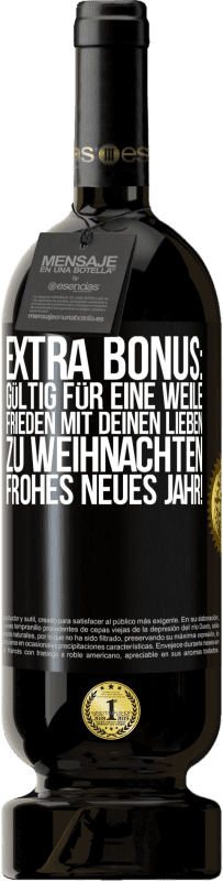 49,95 € Kostenloser Versand | Rotwein Premium Ausgabe MBS® Reserve Extra Bonus: gültig für eine Weile Frieden mit deinen Lieben zu Weihnachten. Frohes neues Jahr! Schwarzes Etikett. Anpassbares Etikett Reserve 12 Monate Ernte 2015 Tempranillo