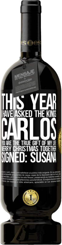 49,95 € 免费送货 | 红酒 高级版 MBS® 预订 今年我问国王。卡洛斯，你是我一生的真正礼物。圣诞快乐。签名：苏珊娜 黑标. 可自定义的标签 预订 12 个月 收成 2014 Tempranillo