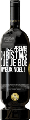 49,95 € Envoi gratuit | Vin rouge Édition Premium MBS® Réserve Le premier christmas que je bois, Joyeux Noël ! Étiquette Noire. Étiquette personnalisable Réserve 12 Mois Récolte 2016 Tempranillo
