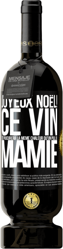 49,95 € Envoi gratuit | Vin rouge Édition Premium MBS® Réserve Joyeux Noël! Ce vin te procurera la même chaleur qu'un pull de mamie Étiquette Noire. Étiquette personnalisable Réserve 12 Mois Récolte 2015 Tempranillo