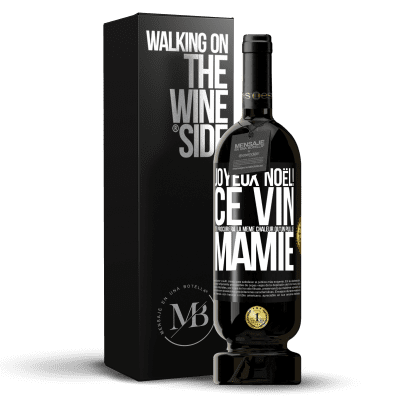 «Joyeux Noël! Ce vin te procurera la même chaleur qu'un pull de mamie» Édition Premium MBS® Réserve