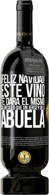 49,95 € Envío gratis | Vino Tinto Edición Premium MBS® Reserva Feliz navidad! Este vino te dará el mismo calorcillo que un jersey de la abuela Etiqueta Negra. Etiqueta personalizable Reserva 12 Meses Cosecha 2016 Tempranillo